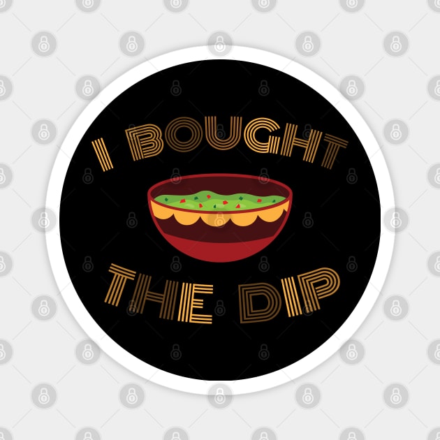 I Bought The Dip Magnet by Shinsen Merch